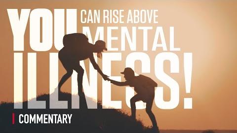 You Can Rise Above Mental Illness!